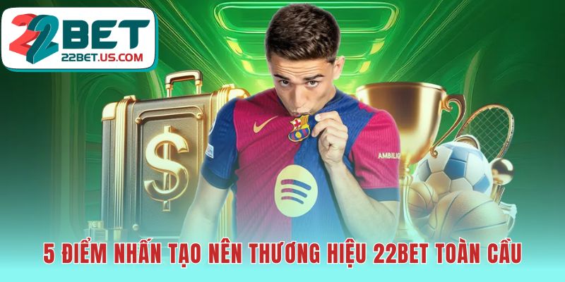 5 điểm nhấn 22BET gồm tỷ lệ cược và thanh toán đa dạng