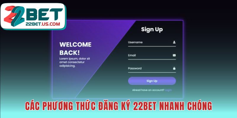 Đăng ký 22BET cung cấp các phương thức linh hoạt cho người chơi