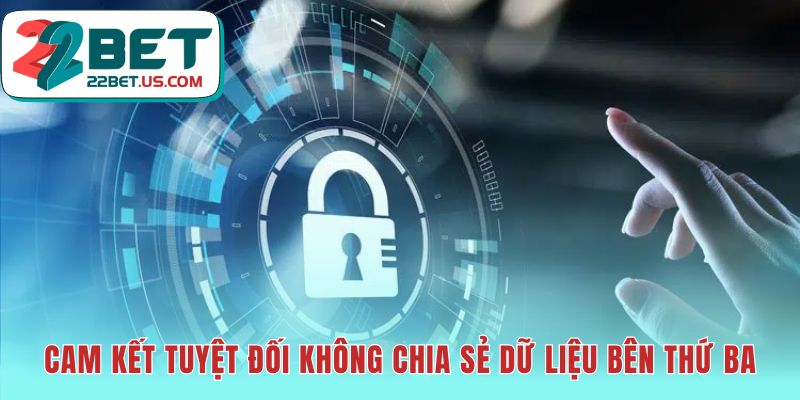 Chính sách bảo mật 22BET cam kết không bán thông tin của bạn