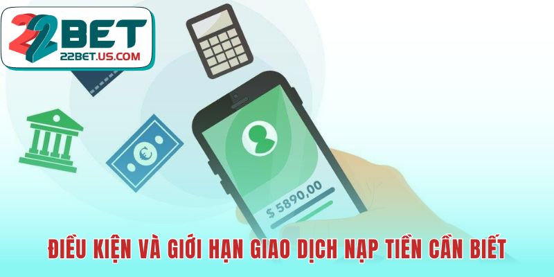 Các giới hạn giao dịch nạp tiền 22BET cần nắm rõ