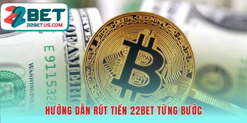 Quy trình rút tiền 22BET với bốn bước giao dịch an toàn