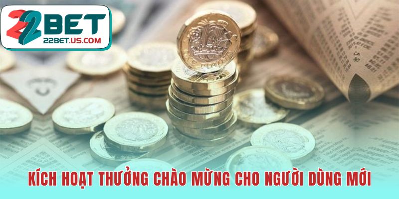 Thưởng chào mừng được kích hoạt ngay trên biểu mẫu đăng ký 22BET