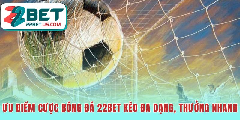 Cược bóng đá 22BET có kèo đa dạng và trả thưởng nhanh